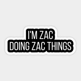 I'm Zac doing Zac things Sticker